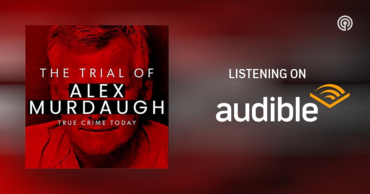 The Trial Of Alex Murdaugh Podcasts on Audible
